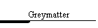 Greymatter