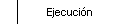 Ejecucin